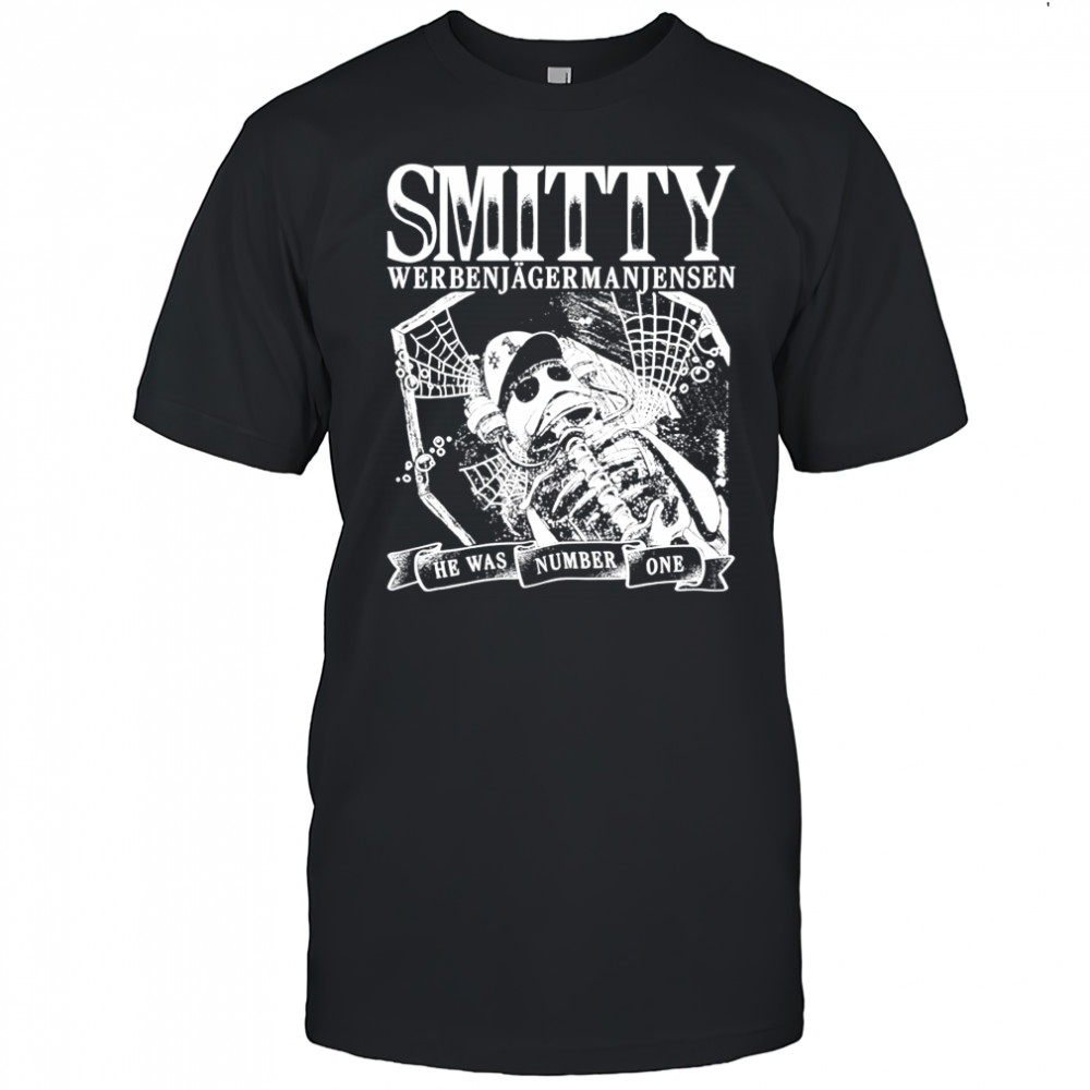 Smitty Werbenjagermanjensen he was number one fish shirt