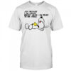 Snoopy and Woodstock just because I am awake doesn’t mean I am ready to do things shirt