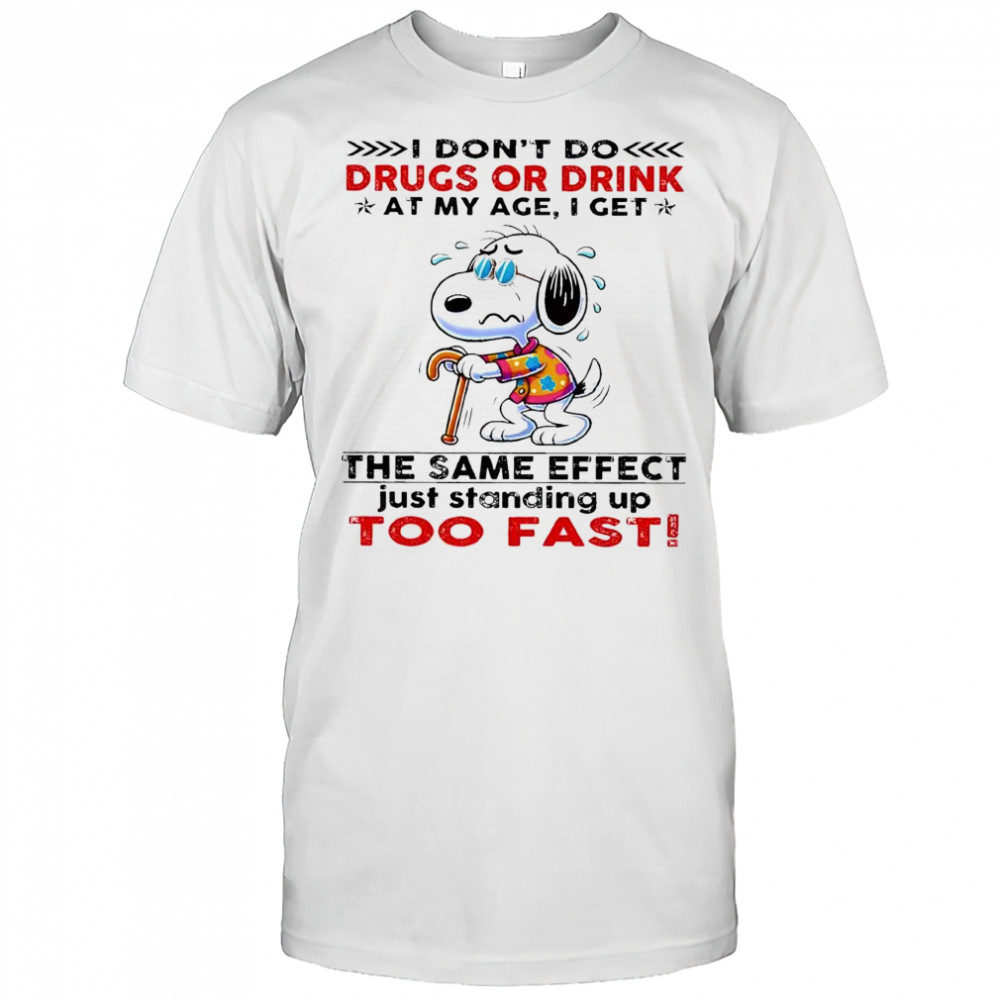 Snoopy I don’t do drugs or drink at my age I get the same effect shirt