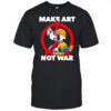 Snoopy make art not war shirt