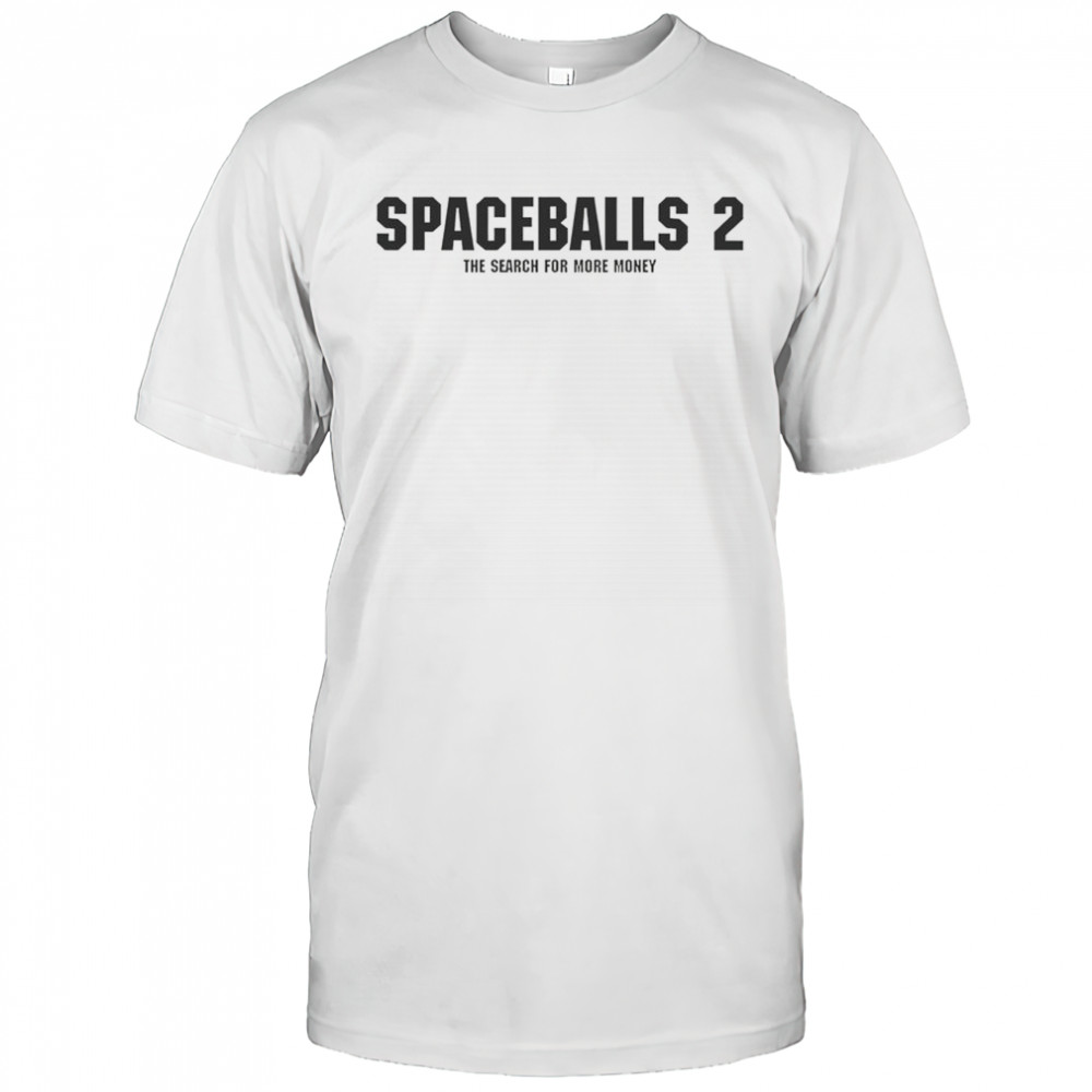 Spaceballs 2 The Search For More Money T-Shirt