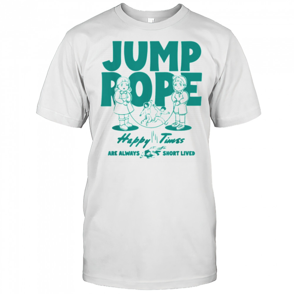 Squid Game Season 3 Jump Rope Happy Times Are Short Lived T Shirt