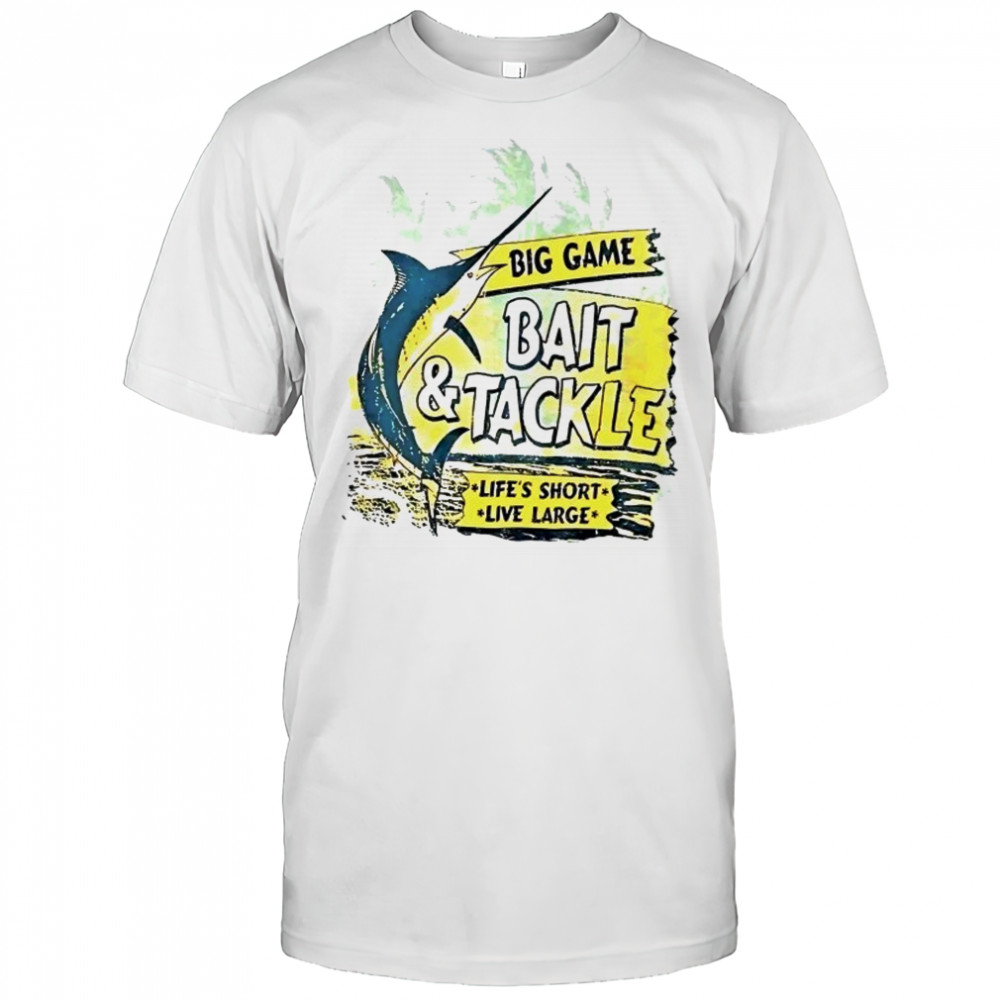 St. Johns Bay Big Game Bait and Tackle life’s short live large shirt