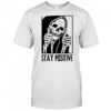 Stay Positive Skull death shirt