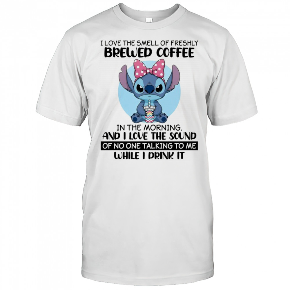 Stitch I love the smell of freshly Brewed Coffee in the Morning shirt