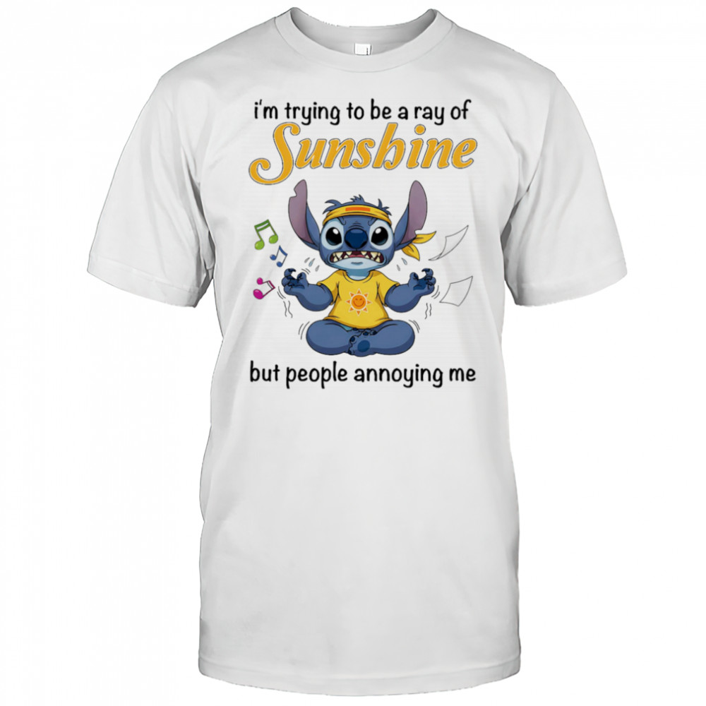 Stitch I’m trying be a ray of sunshine but people annoying me shirt