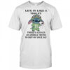 Stitch life is like a toilet there’s always an asshole trying to shit on your day shirt