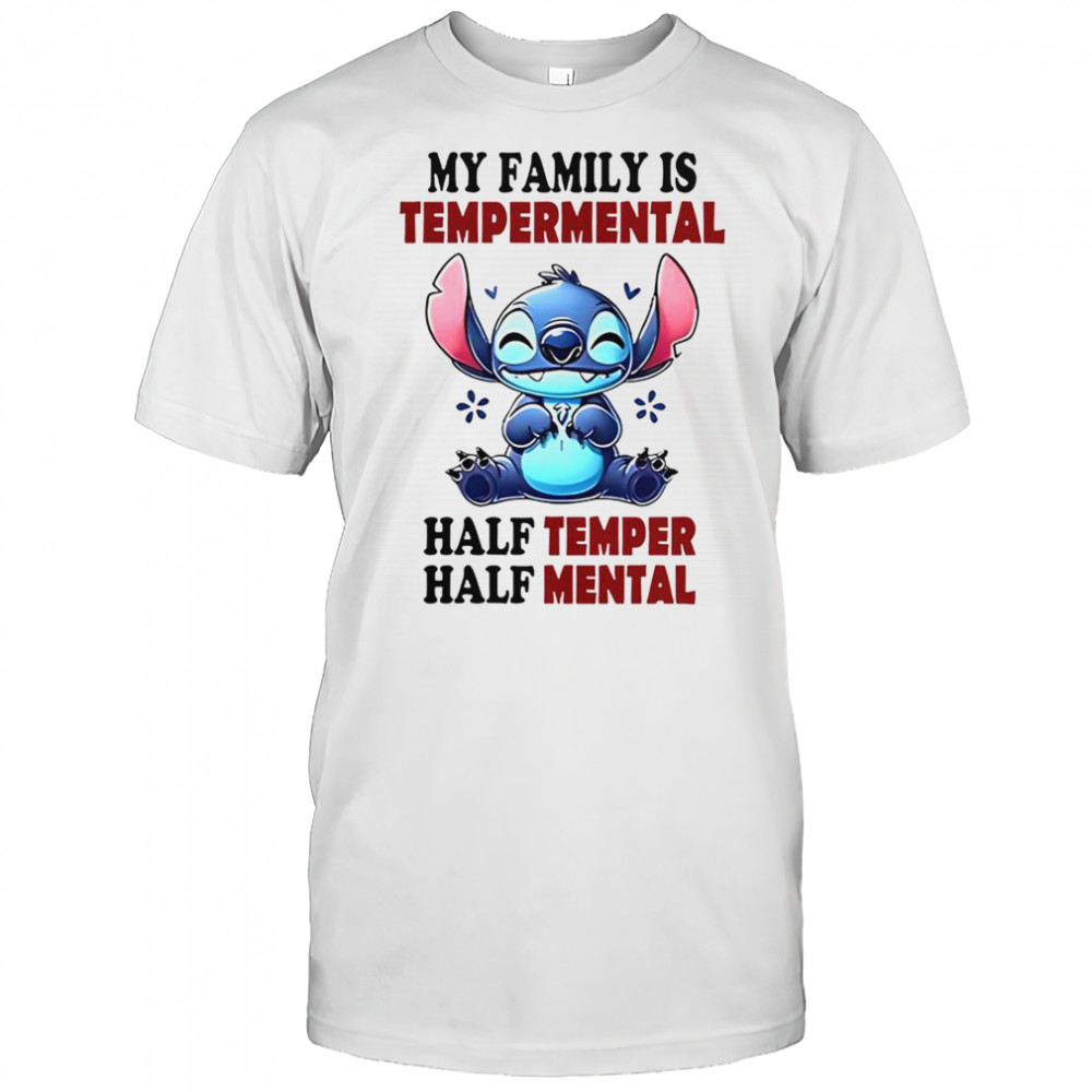 Stitch My Family Is Tempermental Half Temper Half Mental T-Shirt
