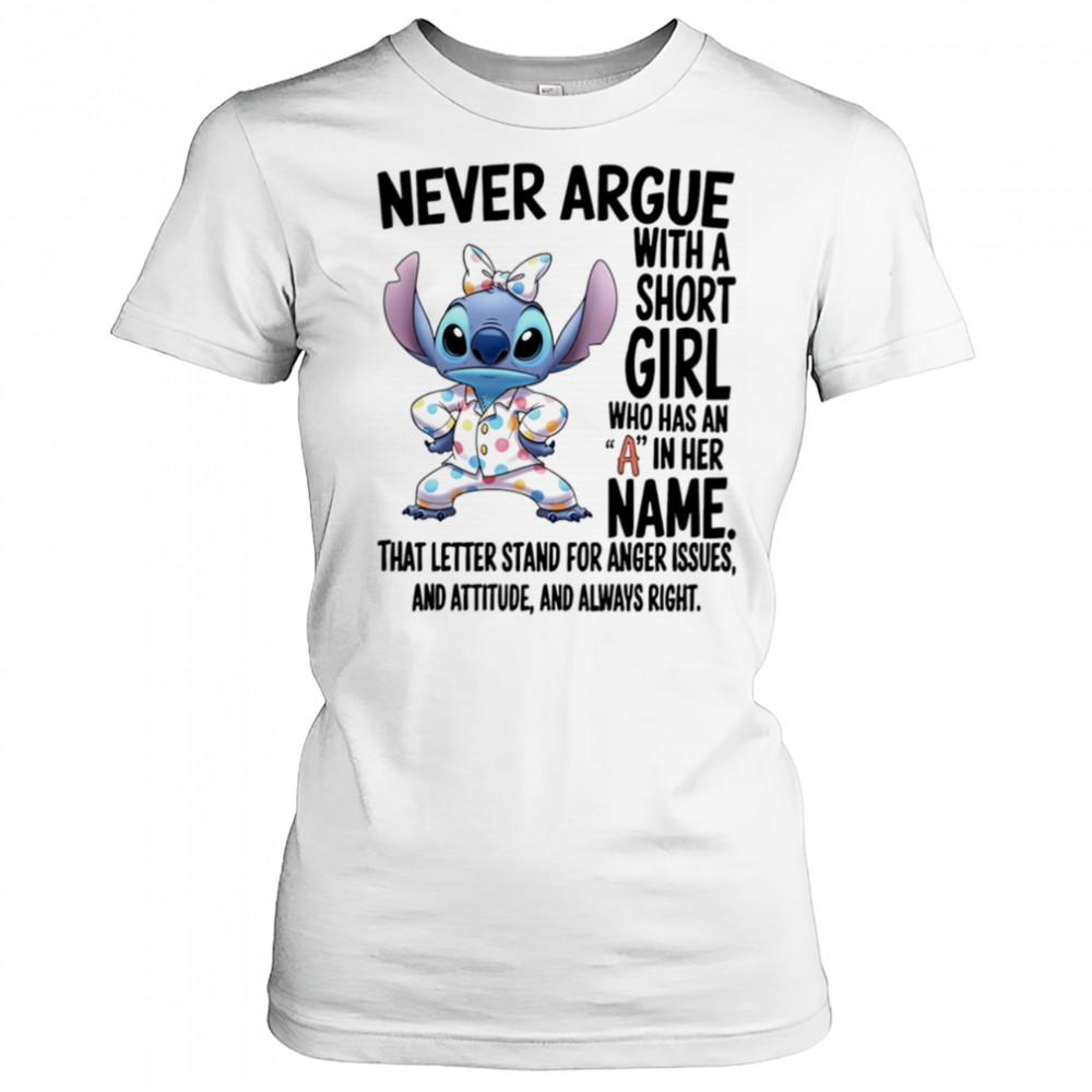 Stitch never argue with a short girl who has an A in her name shirt