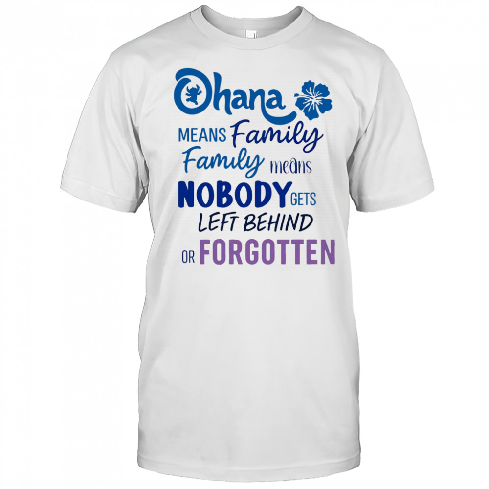 Stitch Ohana means family family means nobody gets left behind or forgotten shirt
