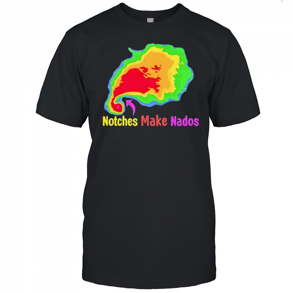Storm notches make nados shirt