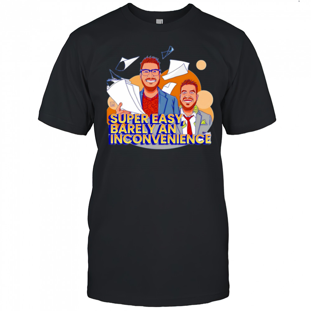 Super Easy Barely An Inconvenience shirt