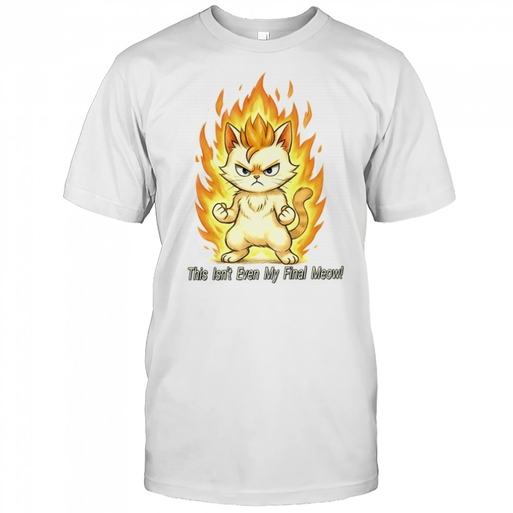 Super Saiyan cat this isn’t even my final meow shirt