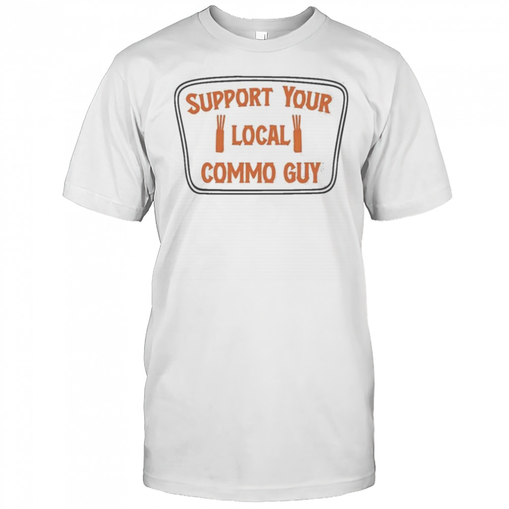 Support Your Local Commo Guy T-shirt