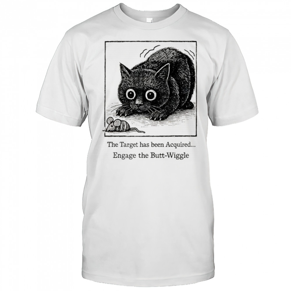 Swinging cat and rat the target has been acquired engage the butt wiggle shirt