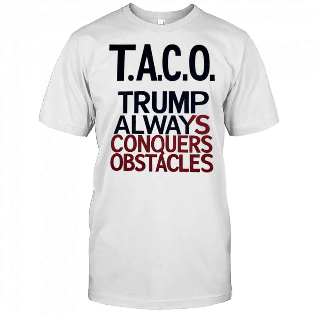 Taco Trump Always Conquers Obstacles shirt