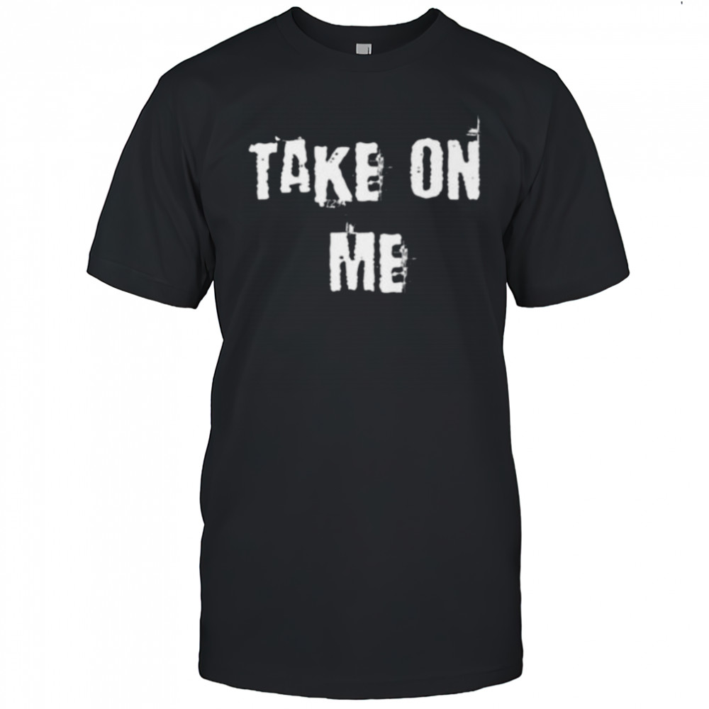 Take On Me Shirt