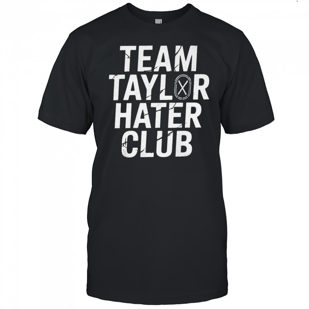 Team Taylor Hater Club Shirt