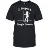 Teen Wolf Stiles Stilinski I support single moms shirt