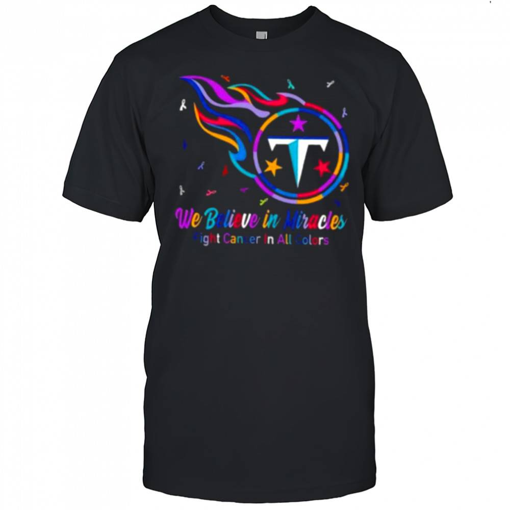Tennessee Titans we believe in miracles fight cancer in all colors shirt