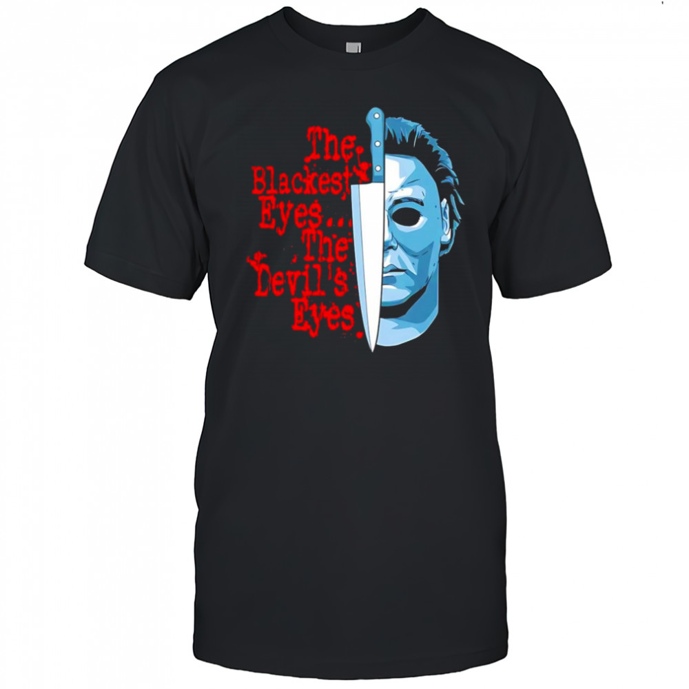 The Blackest Eyes The Devil’s Eyes Michael Myers and knife shirt
