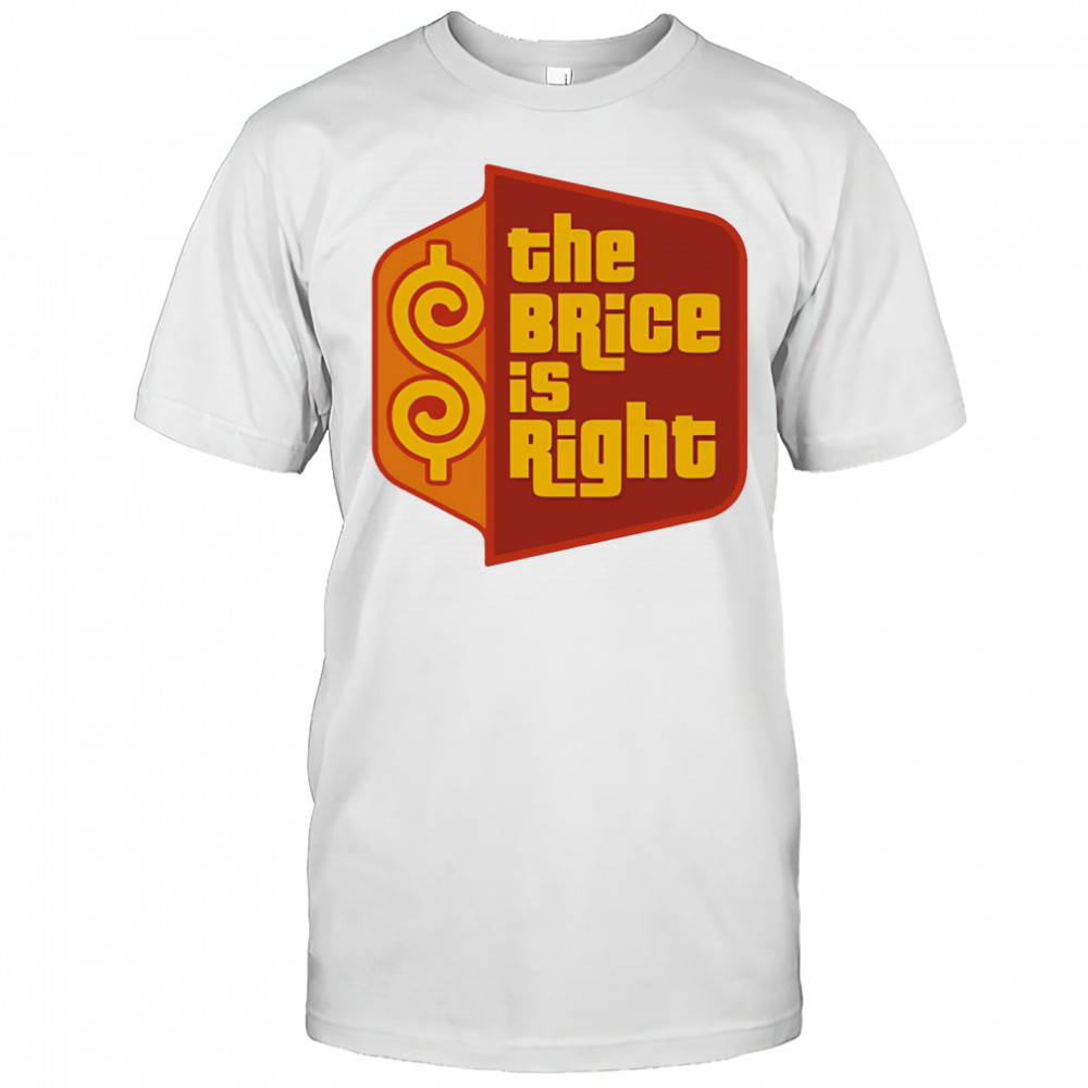 The Brice is right shirt