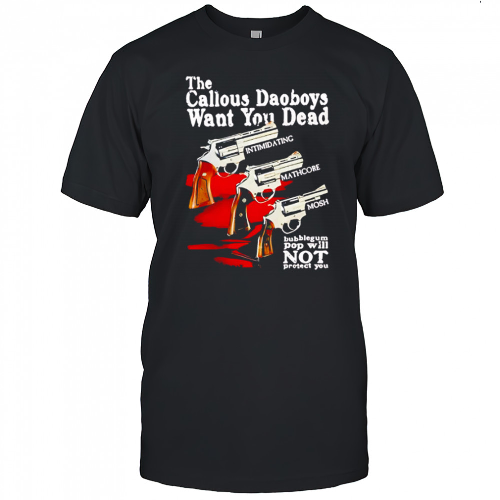 The Callous Daoboys Want You Dead guns shirt