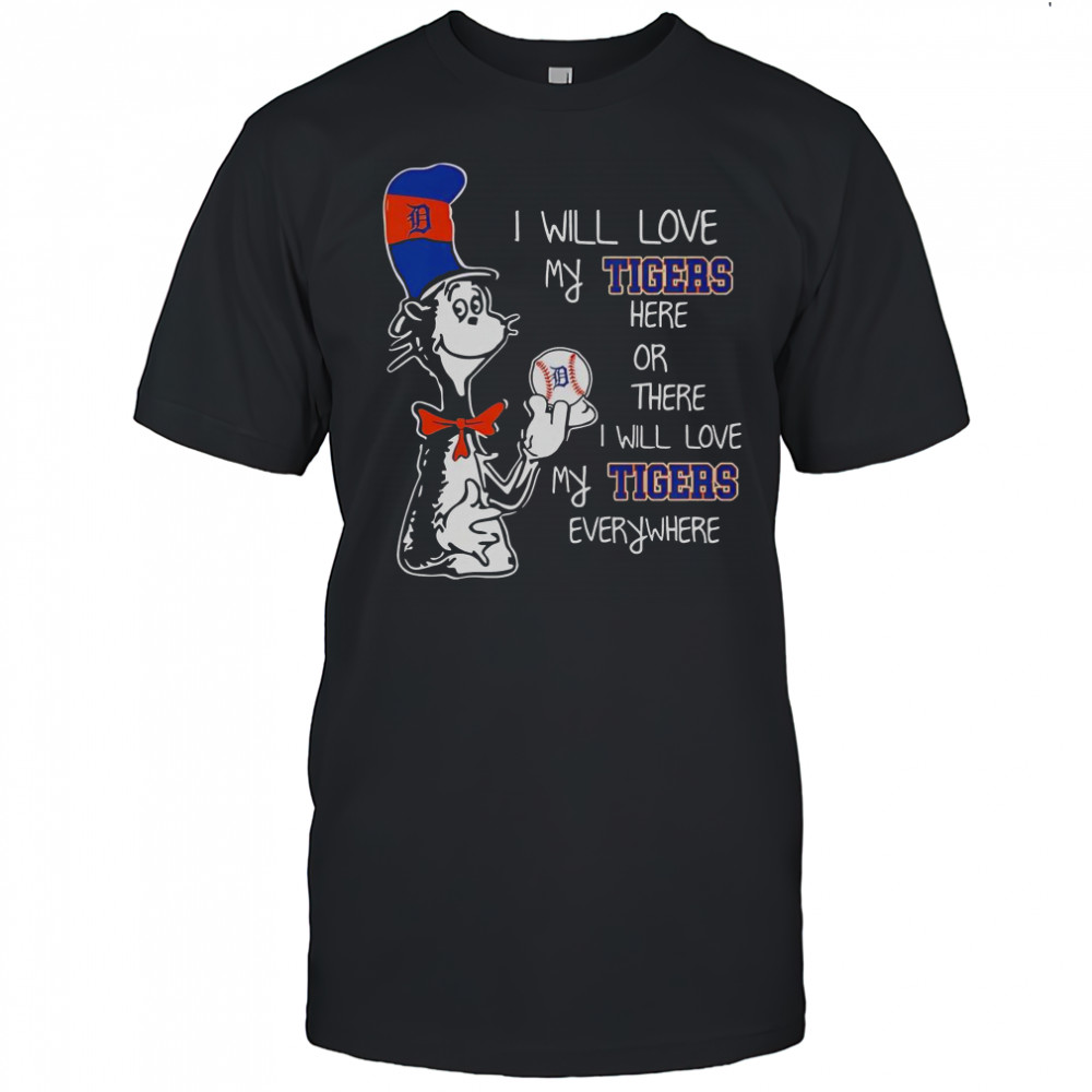 The Cat In The Hat I Will Love My Tigers Here Or There I Will Love My Tigers Everywhere T-Shirt