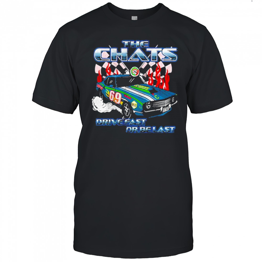 The Chats Drive Fast Or Be Last Graphic T-Shirt