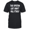 The Epstein List Didnt Kill Itself Shirt