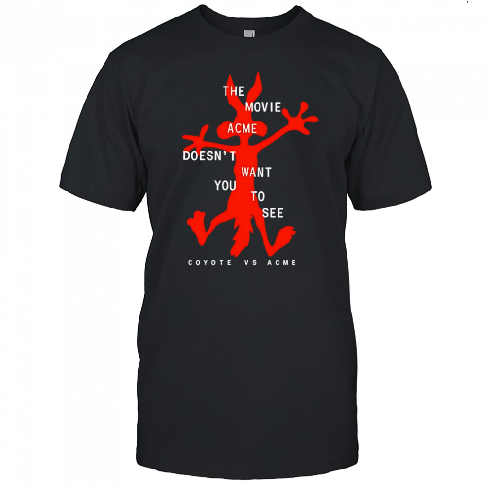 The movie acme doesn’t want you to see Coyote vs Acme shirt