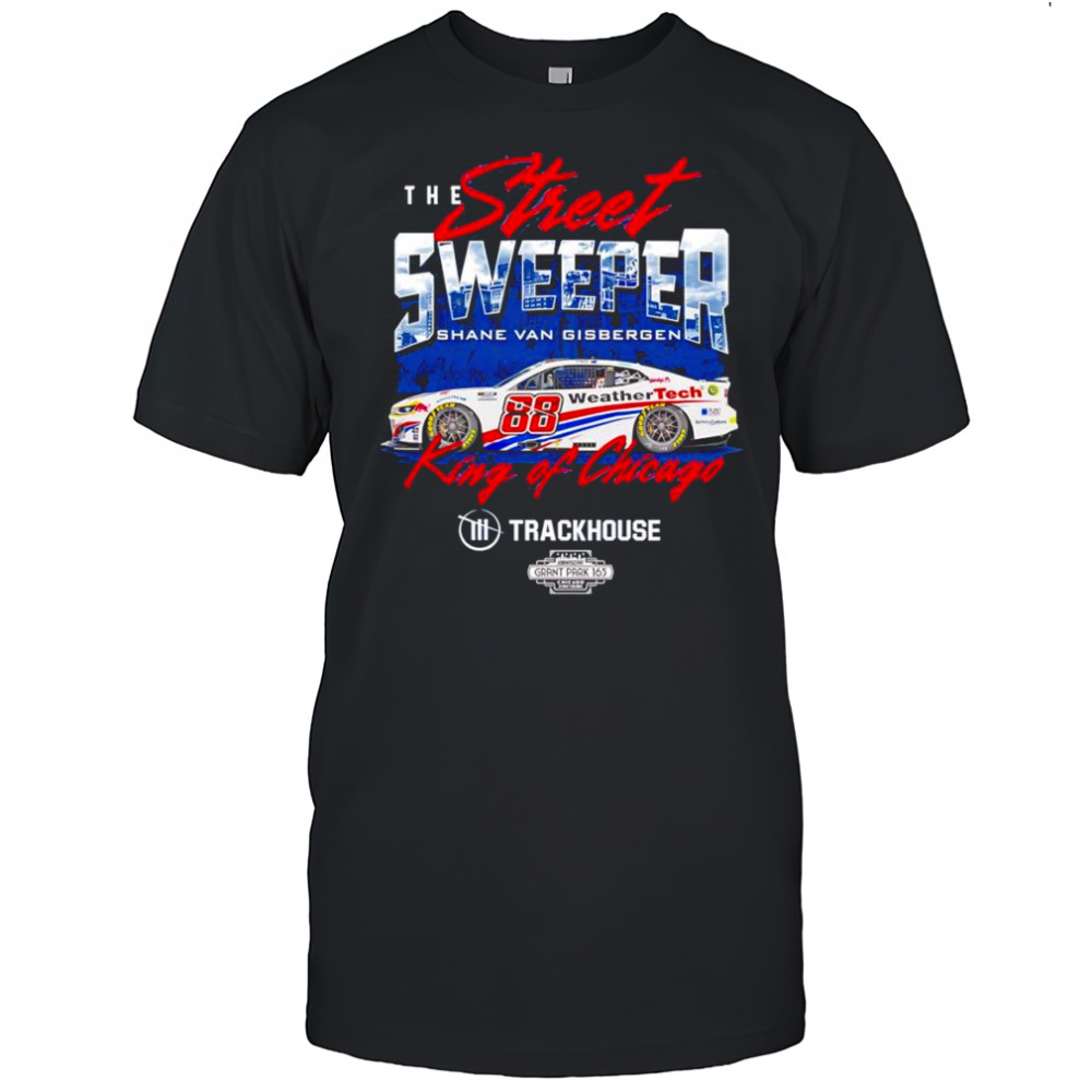 The street sweeper Shane van Gisbergen #88 King of Chicago shirt