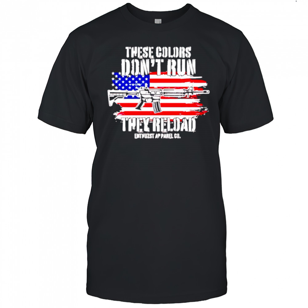 These Colors Don’t Run They Reload American Flag shirt