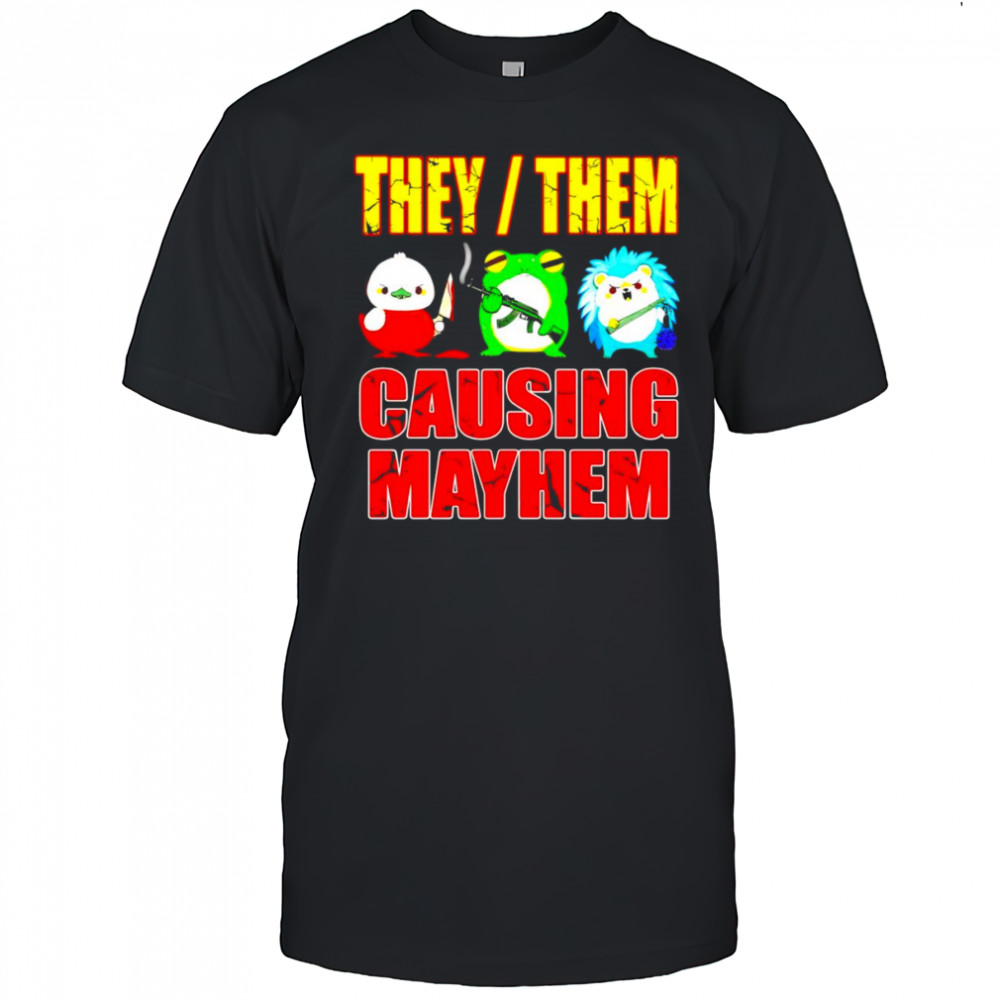 They them causing mayhem shirt