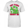 They wanna Kermit me shirt