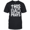 This Dad Pray Religious Vintage Father's Day Christian Daddy shirt