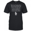 This Is My Tuesday Shirt If You See This Shirt Not Tuesday The Person Wearing It Is Not Me T-Shirt