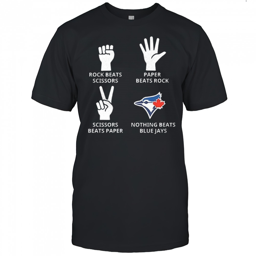 Toronto Blue Jays rock beats scissors paper beats rock scissors beats paper nothing beats Jays shirt