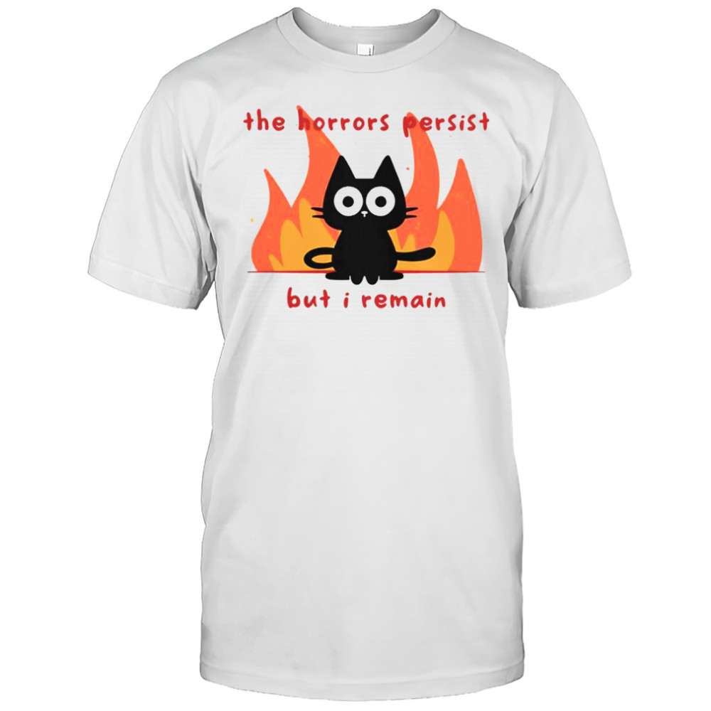Trauma Cat The Horror Persist But I Remain T-Shirt
