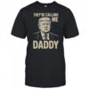 Trump They’re Calling Me Daddy T-Shirt