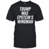 Trump was Epstein’s Wingman shirt
