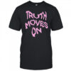 Truth Moves On shirt