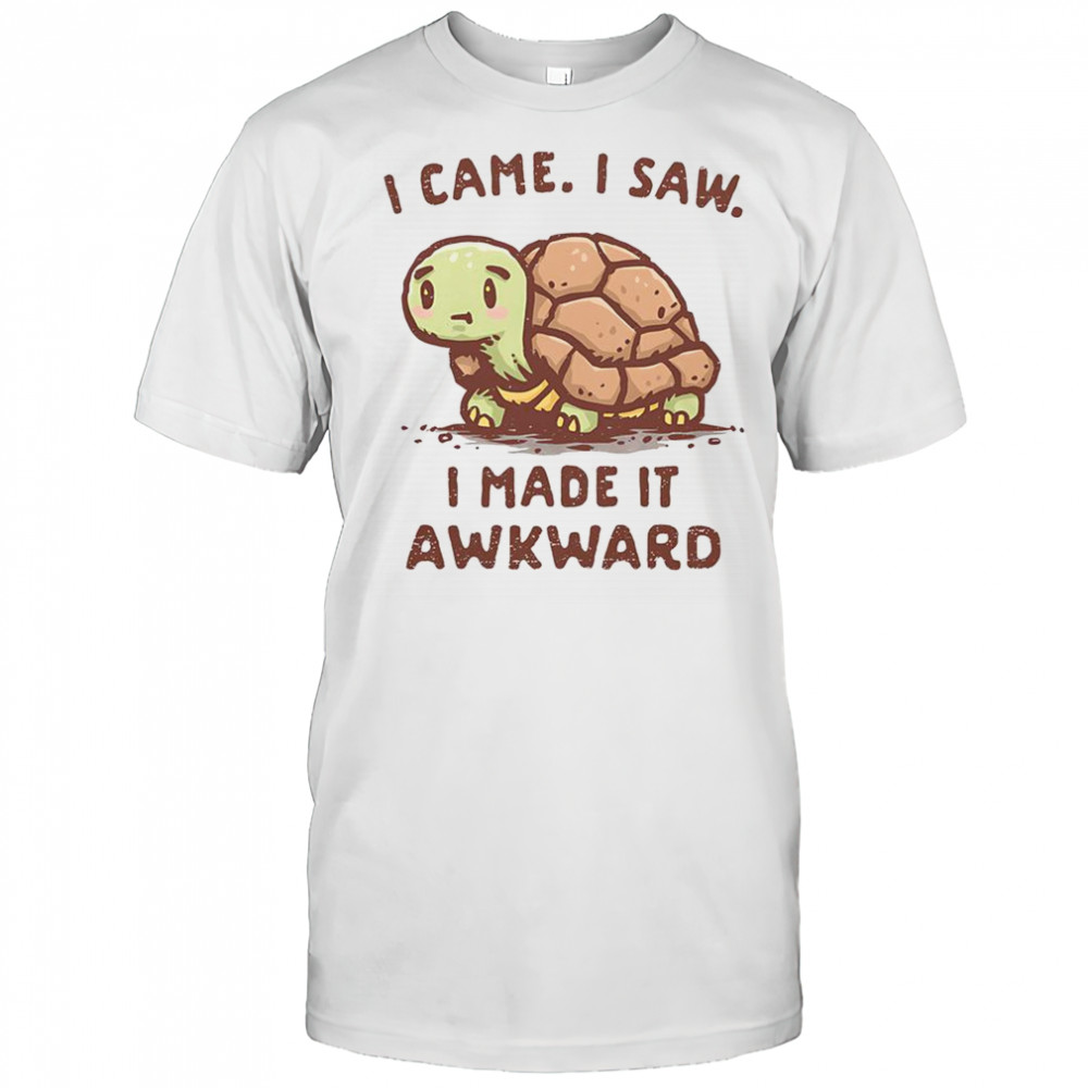 Turtle I Came I Saw I Made It Awkward T-Shirt