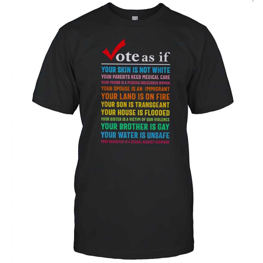 Vote As If Your Skin Is Not White Your Parents Need Medical Care T-Shirt