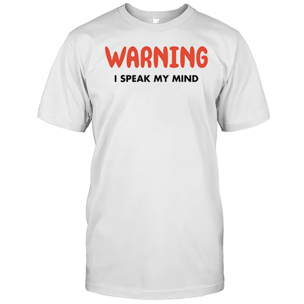 Warning I Speak My Mind shirt