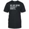 We Are Being Governed By Idiots T-Shirt