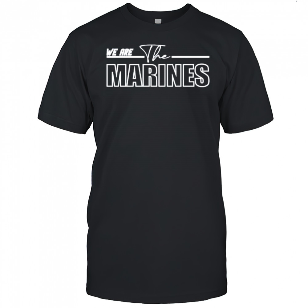 We are the Marines shirt