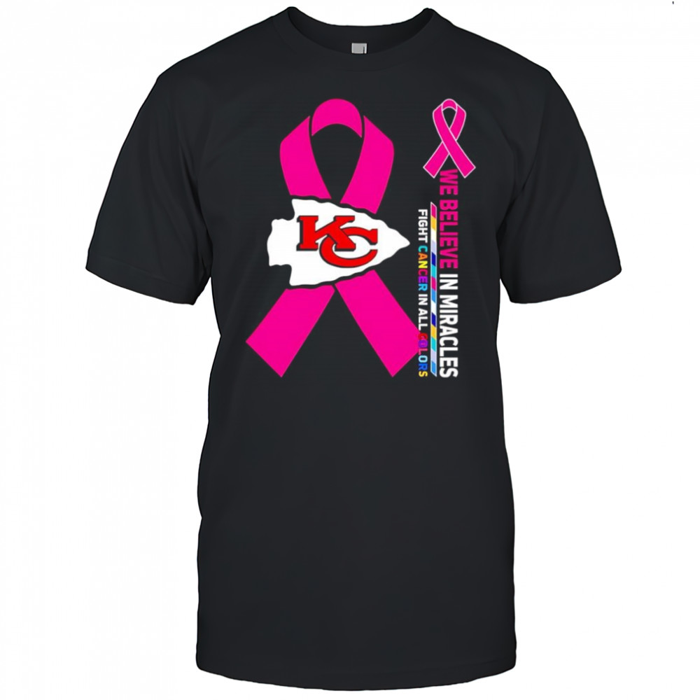 We believe in miracles fight cancer in all colors Kansas City Chiefs shirt