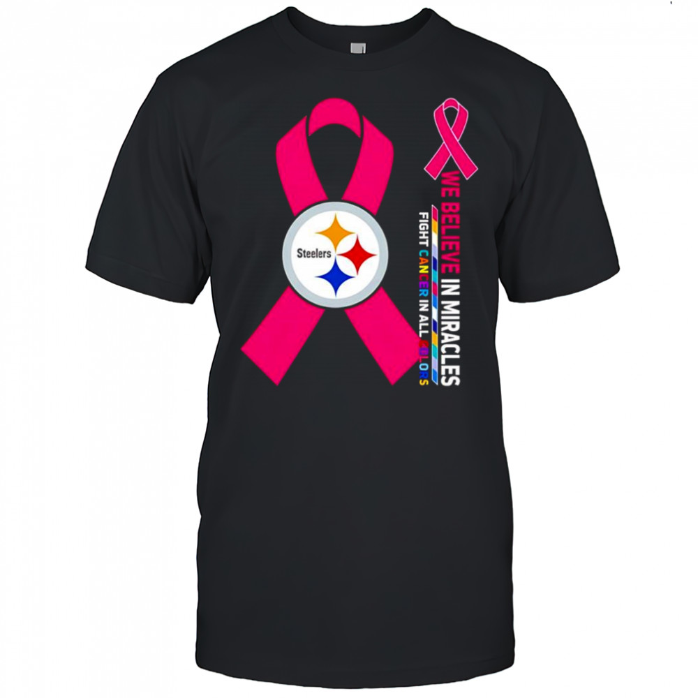 We believe in miracles fight cancer in all colors Pittsburgh Steelers shirt