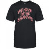 We Move In The Shadows shirt
